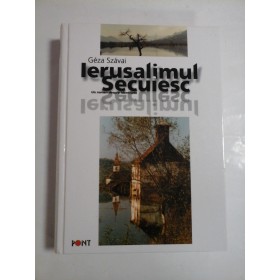 IERUSALIMUL SECUIESC - GEZA SZAVAI - ( autograf si dedicatie )